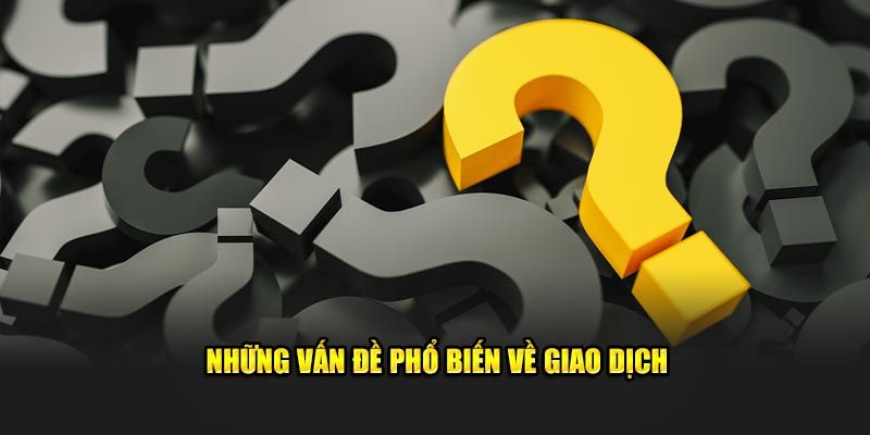 Câu hỏi thường gặp về những vấn đề nạp rút 8KBET